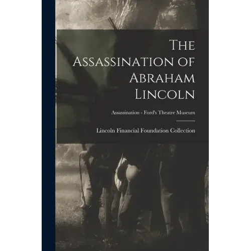 The Assassination of Abraham Lincoln; Assassination - Ford's Theatre Museum
