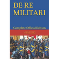 DE RE MILITARI by VEGETIUS: Complete Official Edition (Includes the 4th Part)