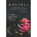 Ravioli Cookbook That Exposes the Secrets: The Hidden Ravioli Recipes That No One Will Reveal to You