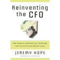 Reinventing the CFO: How Financial Managers Can Transform Their Roles and Add Greater Value