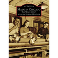 Made in Chicago: The Windy City's Manufacturing Heritage