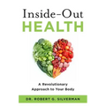 Inside-Out Health: A Revolutionary Approach to Your Body