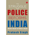The Struggle for Police Reforms in India
