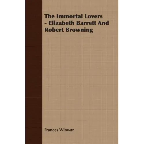 The Immortal Lovers - Elizabeth Barrett And Robert Browning