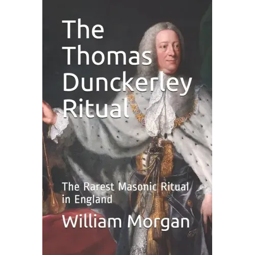 The Thomas Dunckerley Ritual: The Rarest Masonic Ritual in England
