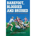 Barefoot, Bloodied and bruised: The Amazing Story of Louisiana Six-Man Football