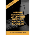 Online Learning, What You Need to Know to Succeed!