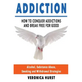 Addiction: How To Conquer Addiction and Break Free For Good
