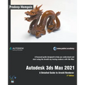 Autodesk 3ds Max 2021: A Detailed Guide to Arnold Renderer, 3rd Edition
