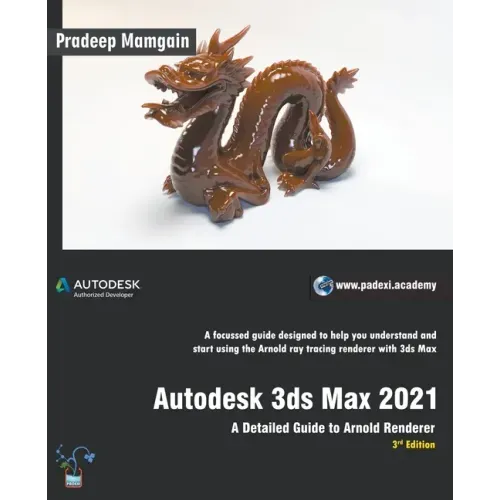 Autodesk 3ds Max 2021: A Detailed Guide to Arnold Renderer, 3rd Edition
