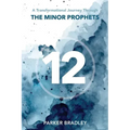 The Twelve: A Transformational Journey Through The Minor Prophets