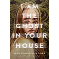 I Am the Ghost in Your House