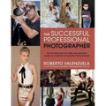 The Successful Professional Photographer: How to Stand Out, Get Hired, and Make Real Money as a Portrait or Wedding Photographer