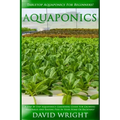 Aquaponics: Tabletop Aquaponics For Beginners! - A Step By Step Aquaponics Gardening Guide For Growing Vegetables And Raising Fish