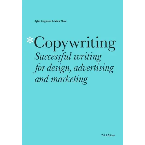 Copywriting Third Edition: Successful Writing for Design, Advertising and Marketing
