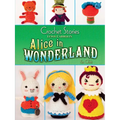 Crochet Stories: Lewis Carroll's Alice in Wonderland