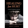 Healing From Hurt: A Memoir of Healing from Child Abuse