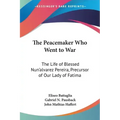 The Peacemaker Who Went to War: The Life of Blessed Nun'alvarez Pereira, Precursor of Our Lady of Fatima