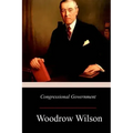 Congressional Government: A Study in American Politics