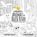 The Wonderful Animals of the Boise River: A companion to the book Into Justin's World