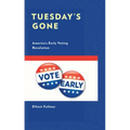Tuesday's Gone: America's Early Voting Revolution