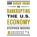 How Barack Obama Is Bankrupting the U.S. Economy