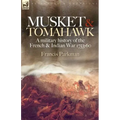 Musket & Tomahawk: A Military History of the French & Indian War, 1753-1760