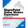 SharePoint Online Modern Experience Practical Guide: Learn step by step how to use SharePoint Online Modern Experience