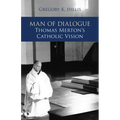 Man of Dialogue: Thomas Merton's Catholic Vision