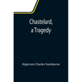 Chastelard, a Tragedy