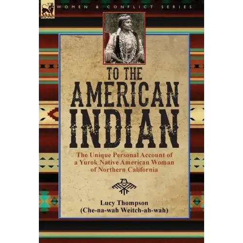 To the American Indian: the Unique Personal Account of a Yurok Native American Woman of Northern California
