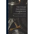 The Steam Engineer's Handbook: A Convenient Reference Book for All Persons