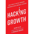 Hacking Growth: How Today's Fastest-Growing Companies Drive Breakout Success