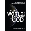 The World in the Shadow of God: An Introduction to Christian Natural Theology