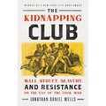 The Kidnapping Club: Wall Street, Slavery, and Resistance on the Eve of the Civil War