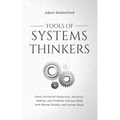 Tools of Systems Thinkers: Learn Advanced Deduction, Decision-Making, and Problem-Solving Skills with Mental Models and System Maps.