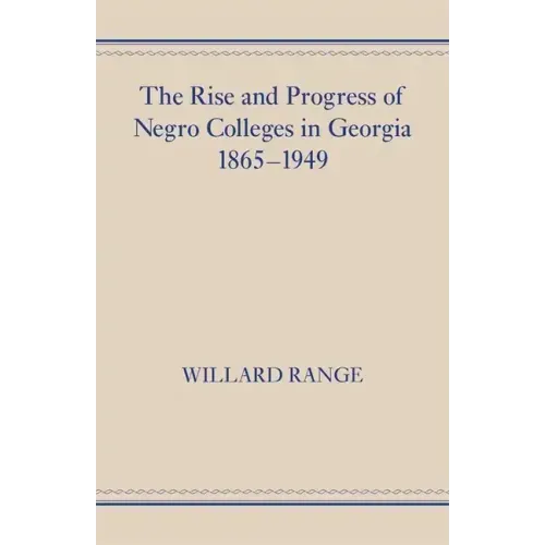 The Rise and Progress of Negro Colleges in Georgia, 1865-1949