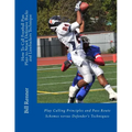 How To Call Football Pass Plays to Attack Defensive Backs and Linebackers Technique: Play Calling Principles and Pass Route Schemes versus Defender's