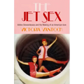 The Jet Sex: Airline Stewardesses and the Making of an American Icon