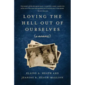 Loving the Hell Out of Ourselves (a memoir)