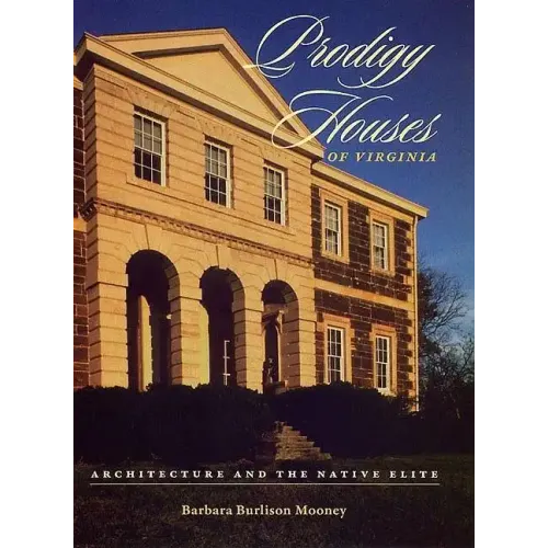 Prodigy Houses of Virginia: Architecture and the Native Elite