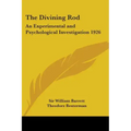 The Divining Rod: An Experimental and Psychological Investigation 1926