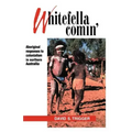 Whitefella Comin': Aboriginal Responses to Colonialism in Northern Australia
