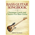 Bass Guitar Songbook: Christmas Carols and Classics for Bass Guitar