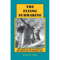 The Flying Submarine: The Story of the Invention of the Reid Flying Submarine, Rfs-1