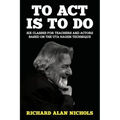 To Act Is to Do: Six Classes for Teachers and Actors Based on the Uta Hagen Technique