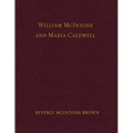 William McIntosh and Maria Caldwell McIntosh: The Life and Journey of William and Maria Caldwell McIntosh From Lanark, Ontario, Canada to Mount Pleasa