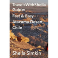 TravelsWithSheila Guide: Fast & Easy Atacama Desert, Chile