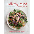 The Healthy Mind Cookbook: Big-Flavor Recipes to Enhance Brain Function, Mood, Memory, and Mental Clarity