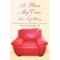 A Place of My Own to Give God Glory: Forty Days of Inspirational Devotions for Reflection and Meditation